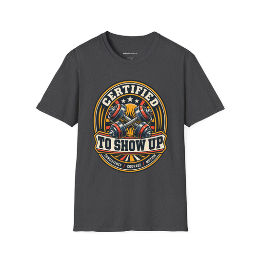 Graphic fitness T-shirt featuring the "Certified to Show Up" design.
