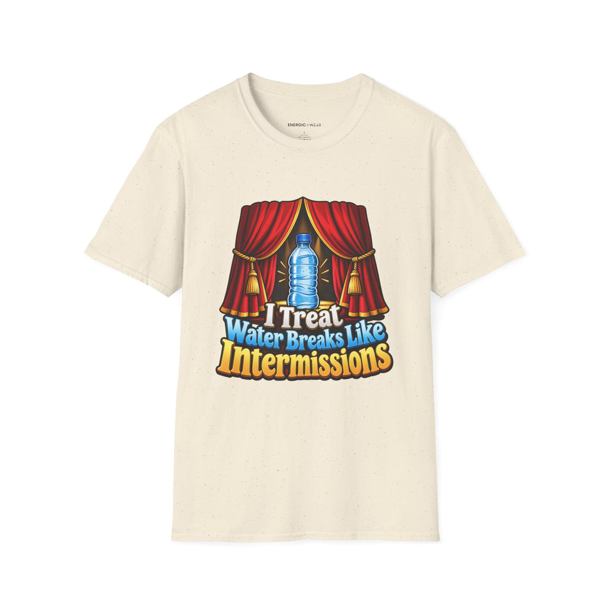 Graphic fitness T-shirt featuring the "I Treat Water Breaks Like Intermissions" design.