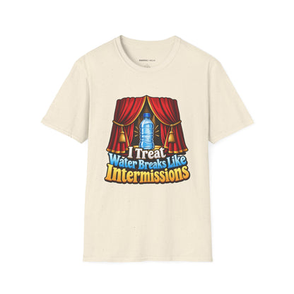 Graphic fitness T-shirt featuring the "I Treat Water Breaks Like Intermissions" design.