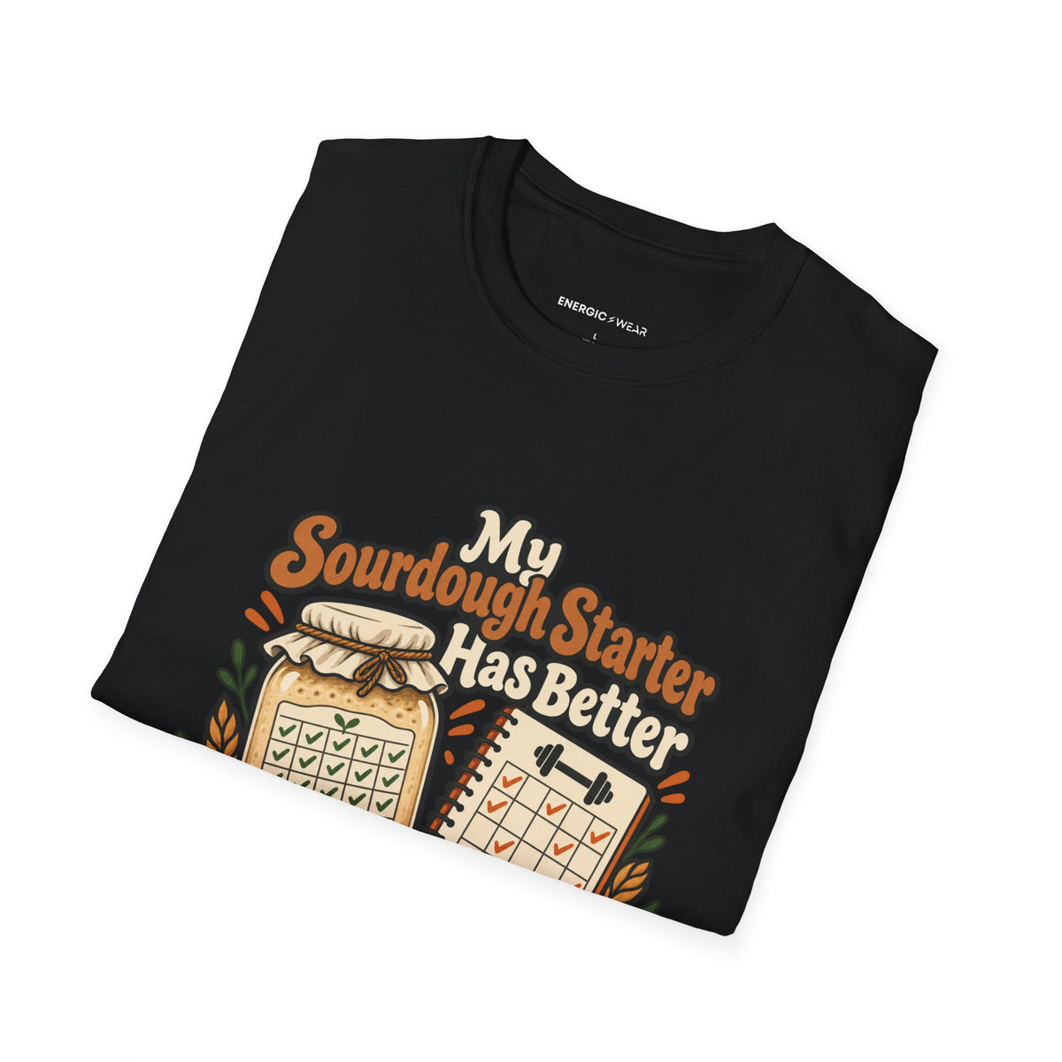 Graphic fitness T-shirt featuring the "My Sourdough Starter Has Better Consistency Than I Do" design.