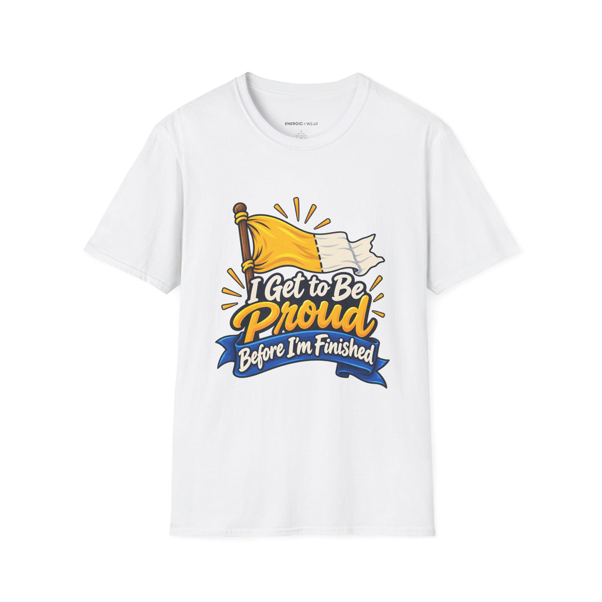 Graphic fitness T-shirt featuring the "I Get to Be Proud Before I'm Finished" design.