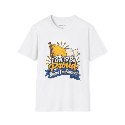Graphic fitness T-shirt featuring the "I Get to Be Proud Before I'm Finished" design.