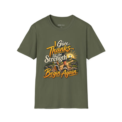 I Give Thanks for the Strength to Begin Again T-Shirt