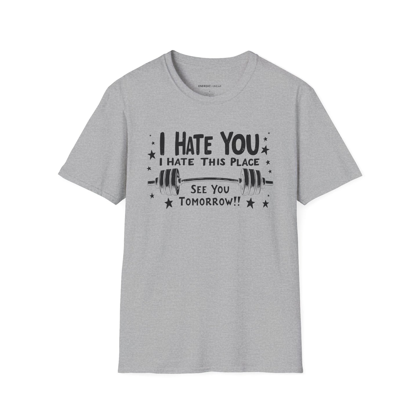 I hate you I hate this place See you tomorrow! Motivational Gym Tee