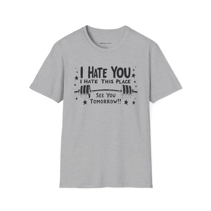 I hate you I hate this place See you tomorrow! Motivational Gym Tee