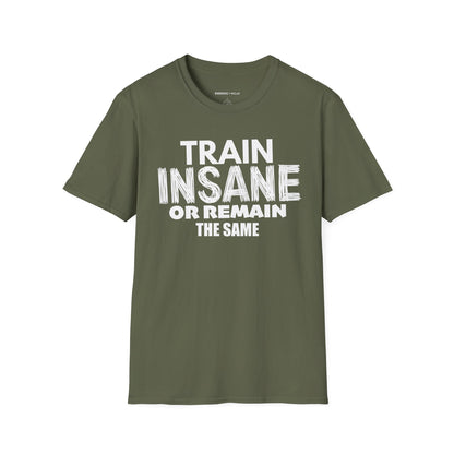 Train Insane Or Remain The Same! TShirt - Motivational Workout Tee