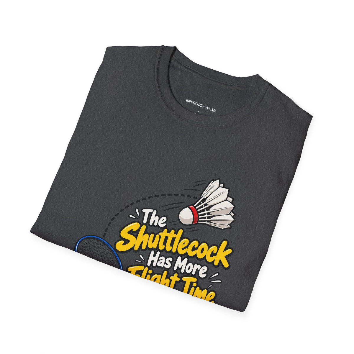 The Shuttlecock Has More Flight Time Than I Do T-Shirt