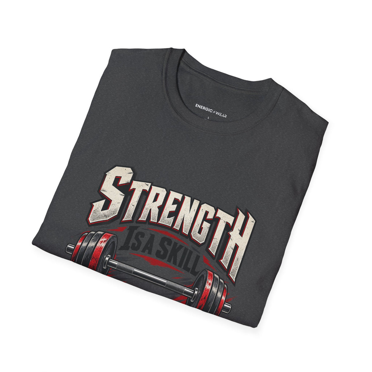 Graphic fitness T-shirt featuring the "Strength Is a Skill I Practice" design.