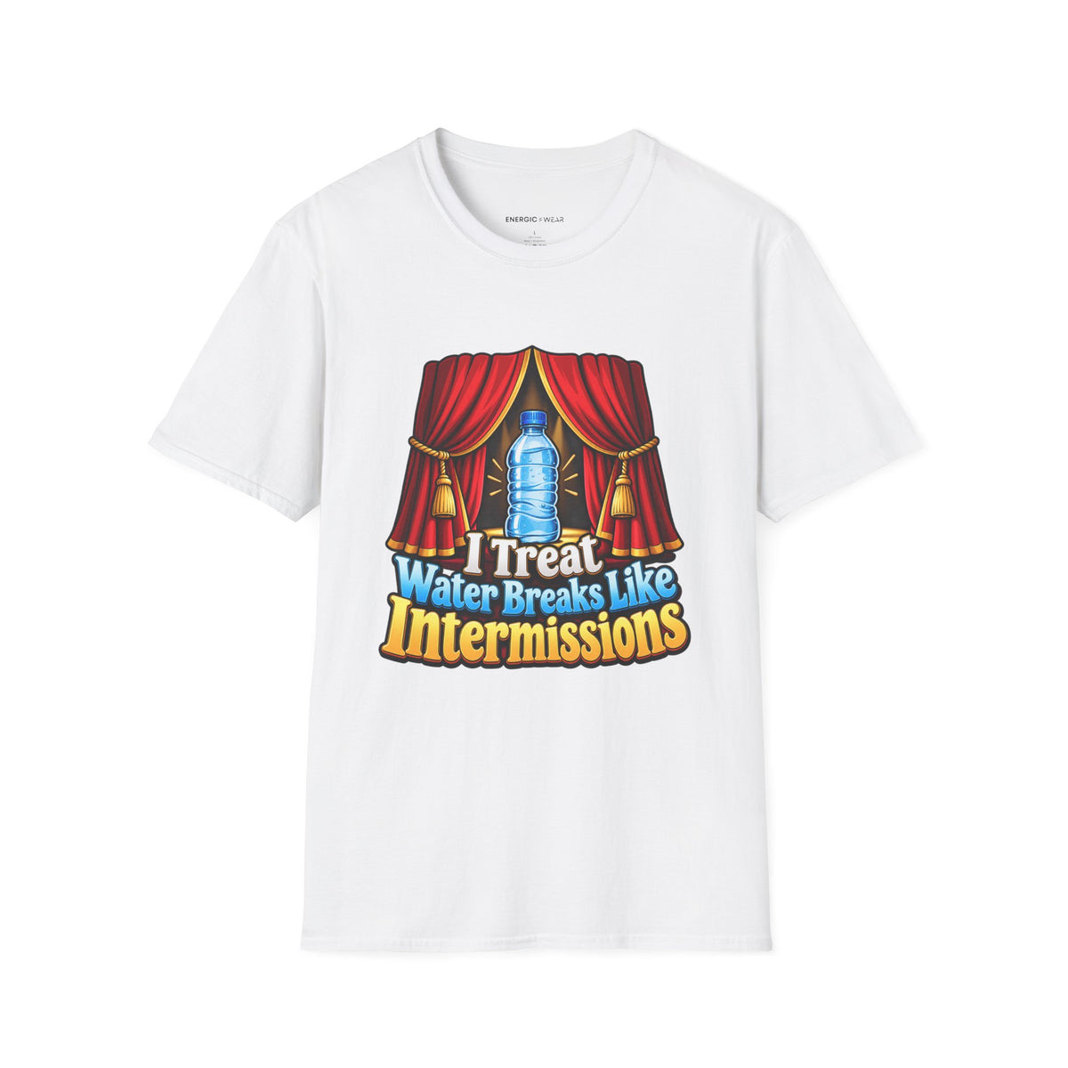 Graphic fitness T-shirt featuring the "I Treat Water Breaks Like Intermissions" design.