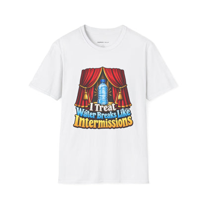 Graphic fitness T-shirt featuring the "I Treat Water Breaks Like Intermissions" design.