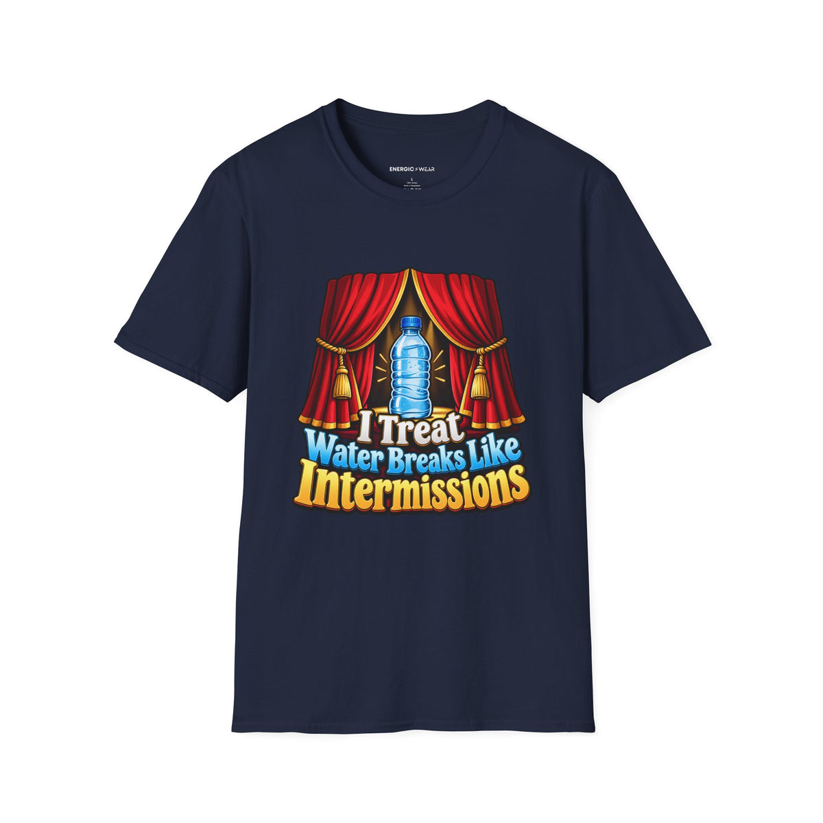 Graphic fitness T-shirt featuring the "I Treat Water Breaks Like Intermissions" design.