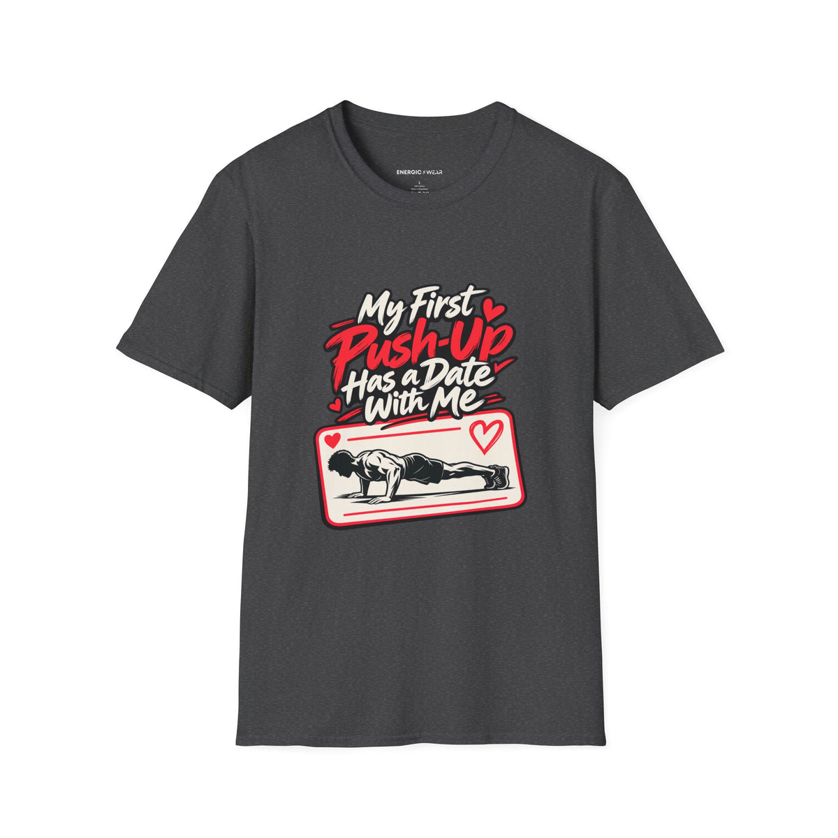 Graphic fitness T-shirt featuring the "My First Push-Up Has a Date with Me" design.