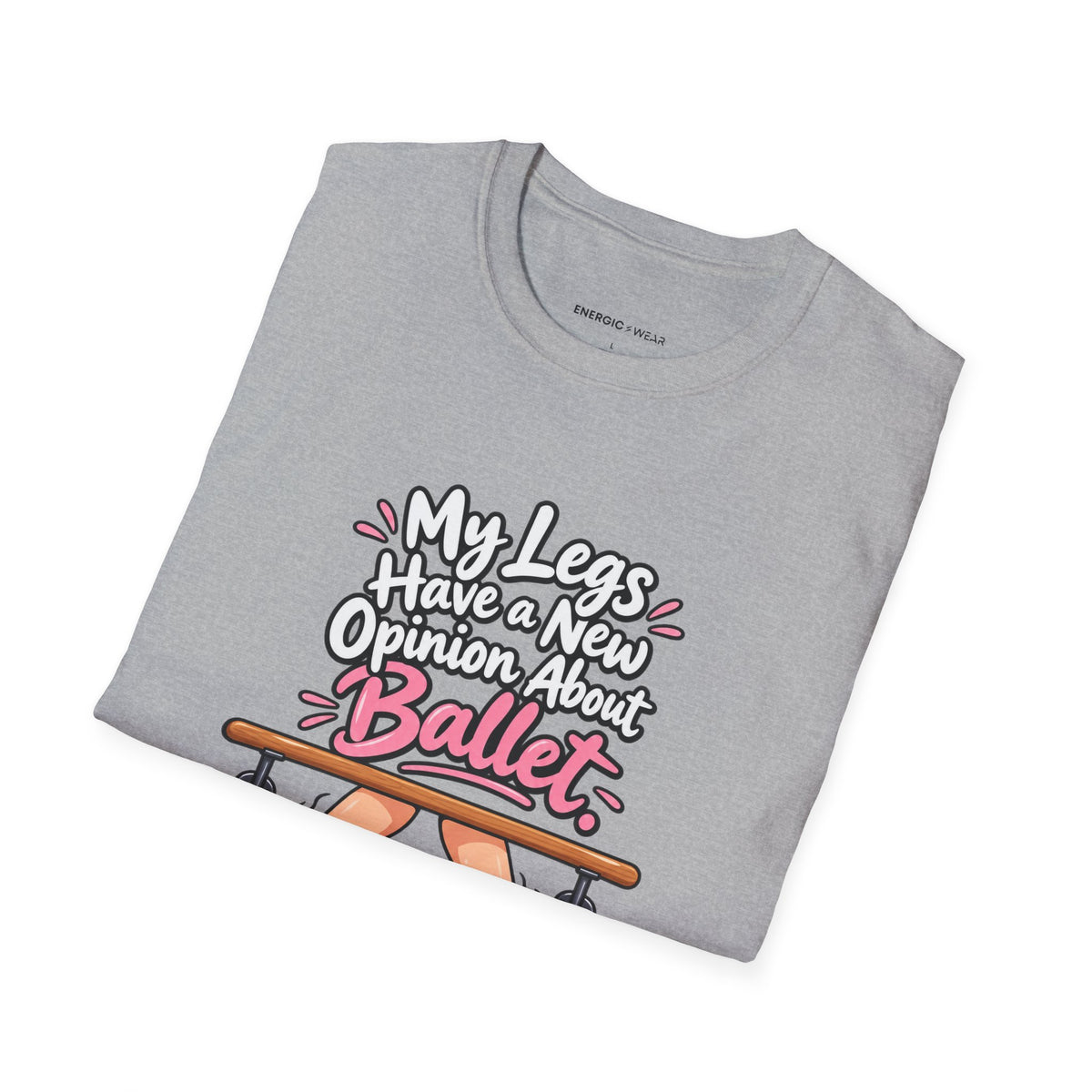 My Legs Have a New Opinion About Ballet T-Shirt