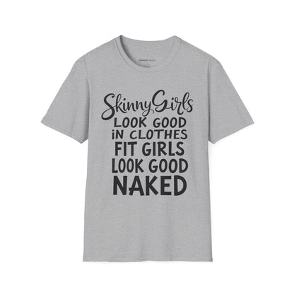 Skinny Girls Look Good In Clothes Fit Girls Look Good N*ked! TShirt – Funny Fitness Tee