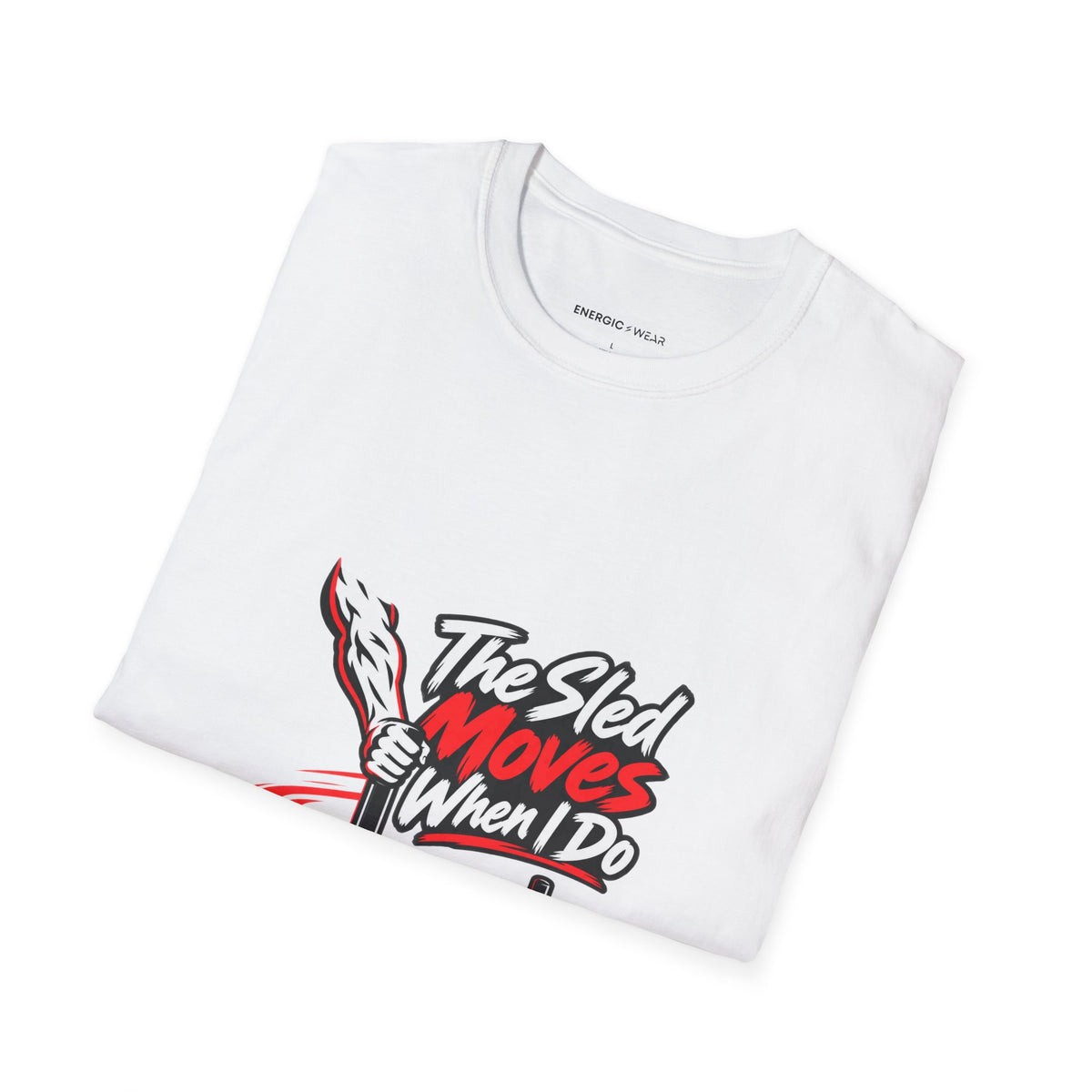 Graphic fitness T-shirt featuring the "The Sled Moves When I Do" design.