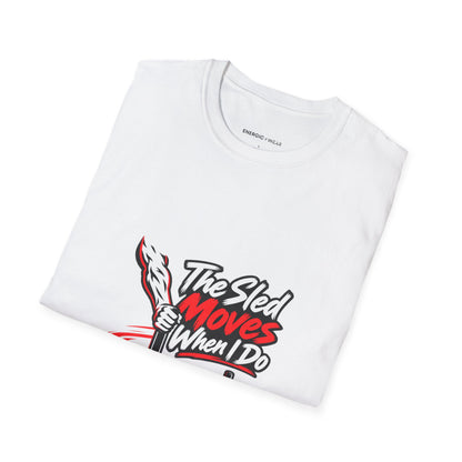 Graphic fitness T-shirt featuring the "The Sled Moves When I Do" design.