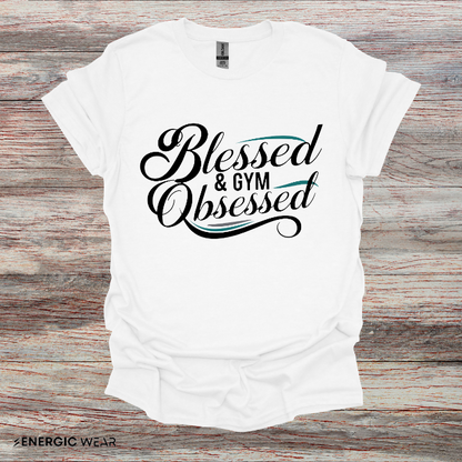 Blessed And Gym Obsessed Tshirt - Motivational Workout Tee