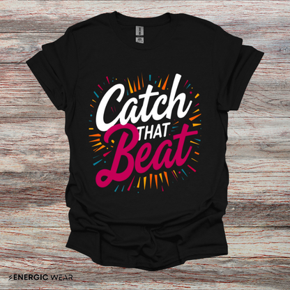 Catch That Beat TShirt - Motivational Workout Tee