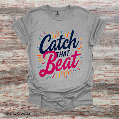 Catch That Beat TShirt - Motivational Workout Tee