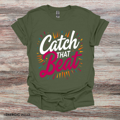 Catch That Beat TShirt - Motivational Workout Tee