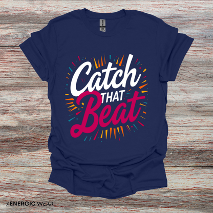 Catch That Beat TShirt - Motivational Workout Tee