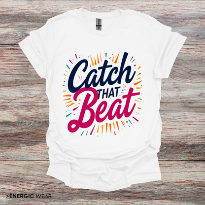 Catch That Beat TShirt - Motivational Workout Tee