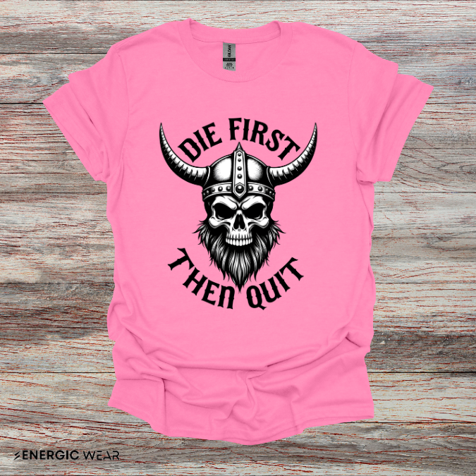 Die First Then Quit - Motivational Tee