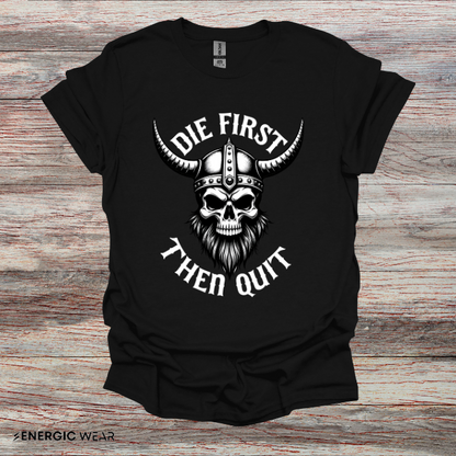 Die First Then Quit - Motivational Tee