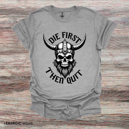 Die First Then Quit - Motivational Tee