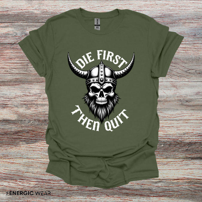 Die First Then Quit - Motivational Tee