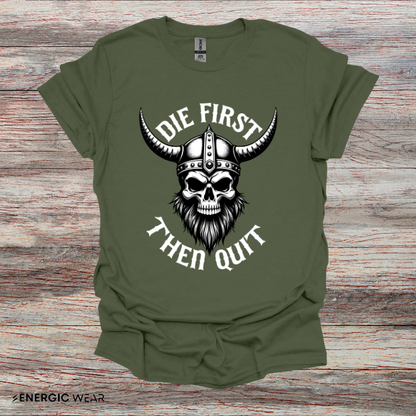 Die First Then Quit - Motivational Tee