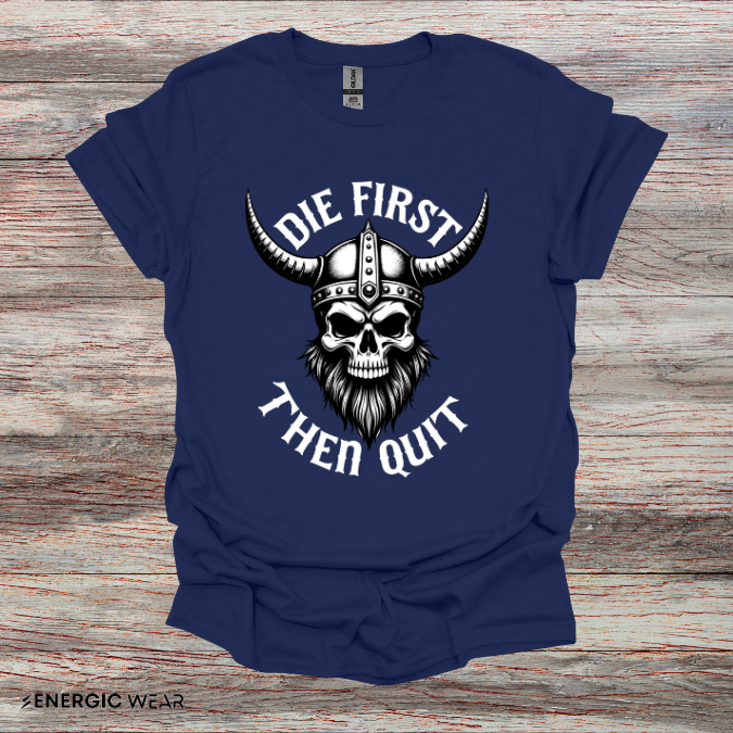 Die First Then Quit - Motivational Tee