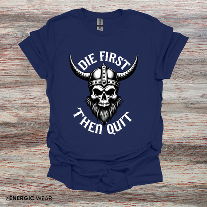 Die First Then Quit - Motivational Tee