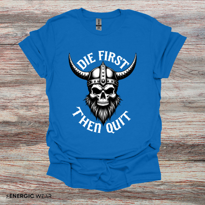 Die First Then Quit - Motivational Tee