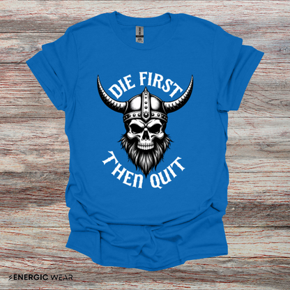 Die First Then Quit - Motivational Tee