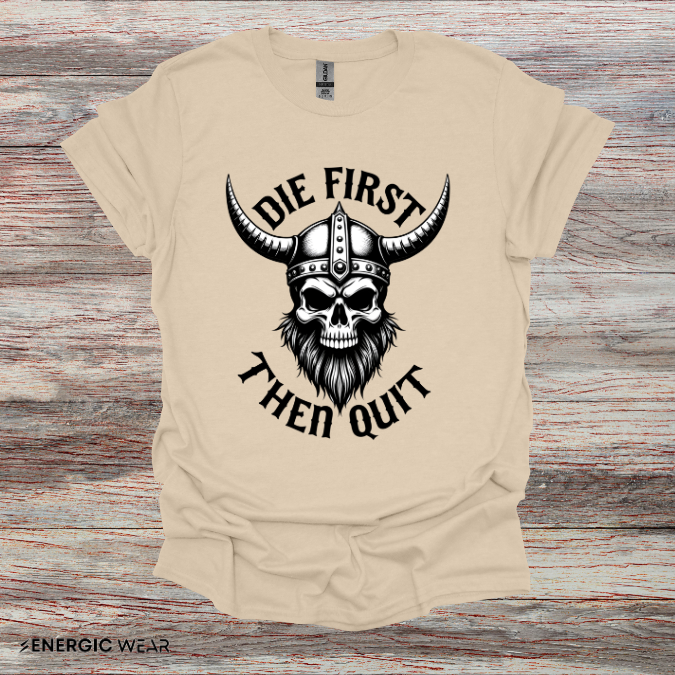 Die First Then Quit - Motivational Tee