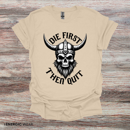 Die First Then Quit - Motivational Tee