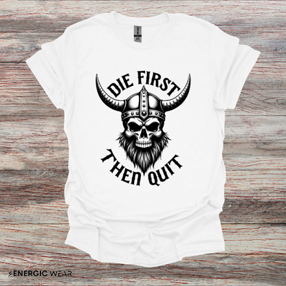 Die First Then Quit - Motivational Tee