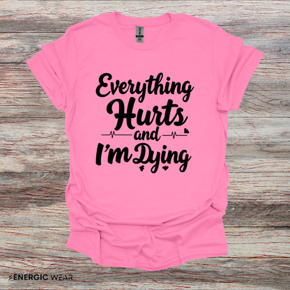 Everything HURTS AND I'M DYING! - Funny Fitness Tee