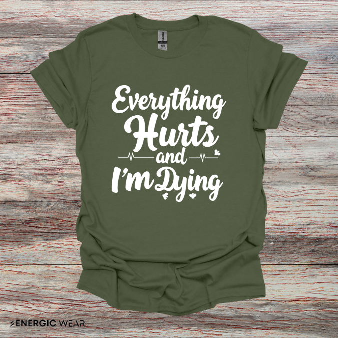Everything HURTS AND I'M DYING! - Funny Fitness Tee