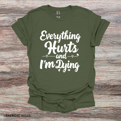 Everything HURTS AND I'M DYING! - Funny Fitness Tee