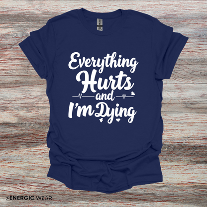 Everything HURTS AND I'M DYING! - Funny Fitness Tee