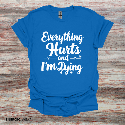 Everything HURTS AND I'M DYING! - Funny Fitness Tee
