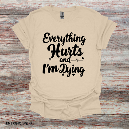 Everything HURTS AND I'M DYING! - Funny Fitness Tee