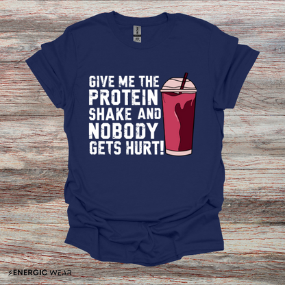 Give Me The Protein Shake And Nobody Gets Hurt! Funny Gym Tee