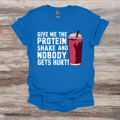 Give Me The Protein Shake And Nobody Gets Hurt! Funny Gym Tee