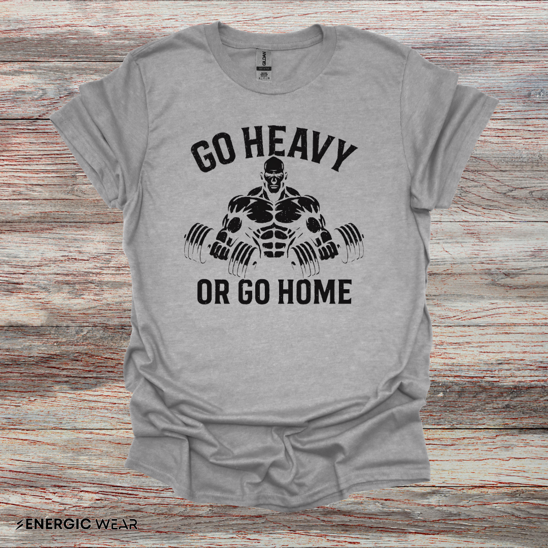 Go Heavy Or Go Home - Fitness Tee