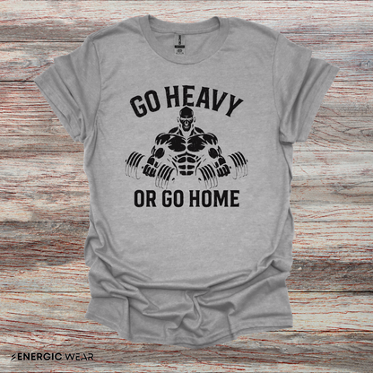 Go Heavy Or Go Home - Fitness Tee