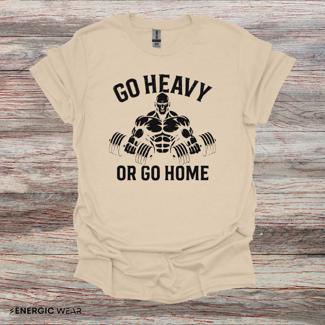 Go Heavy Or Go Home - Fitness Tee