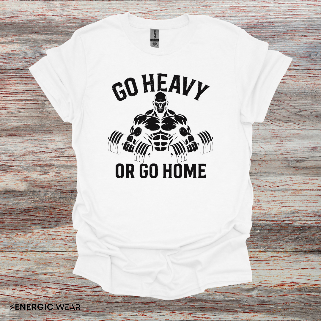 Go Heavy Or Go Home - Fitness Tee
